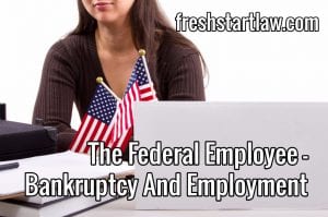 The Federal Employee Bankruptcy And Employment