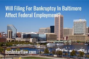 Will Filing For Bankruptcy In Baltimore Affect Federal Employment?